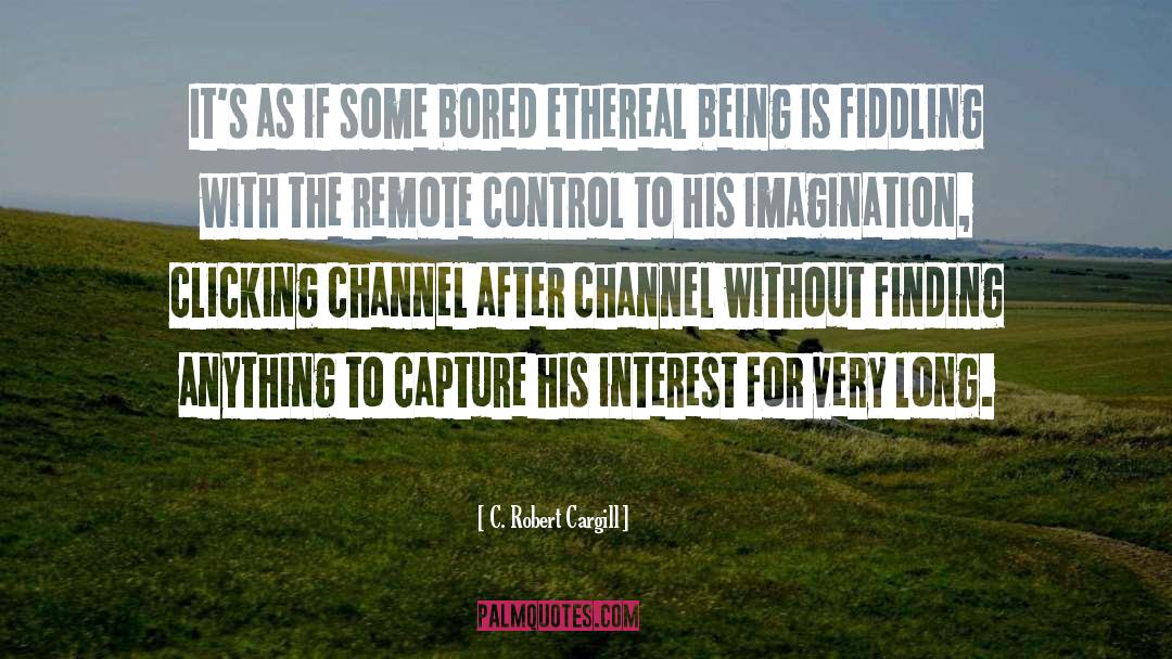 Ethereal quotes by C. Robert Cargill