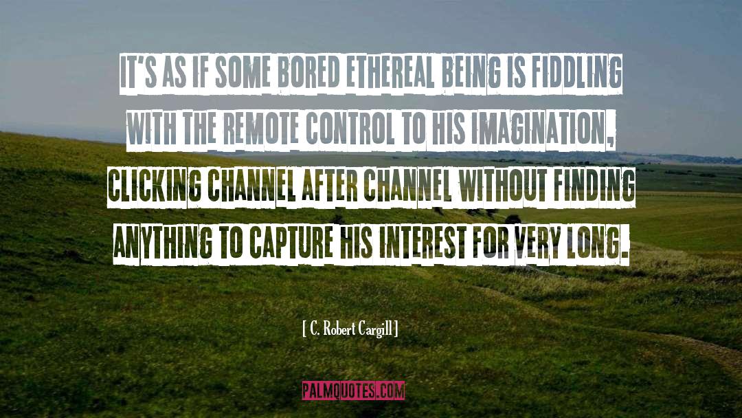 Ethereal Revelations quotes by C. Robert Cargill