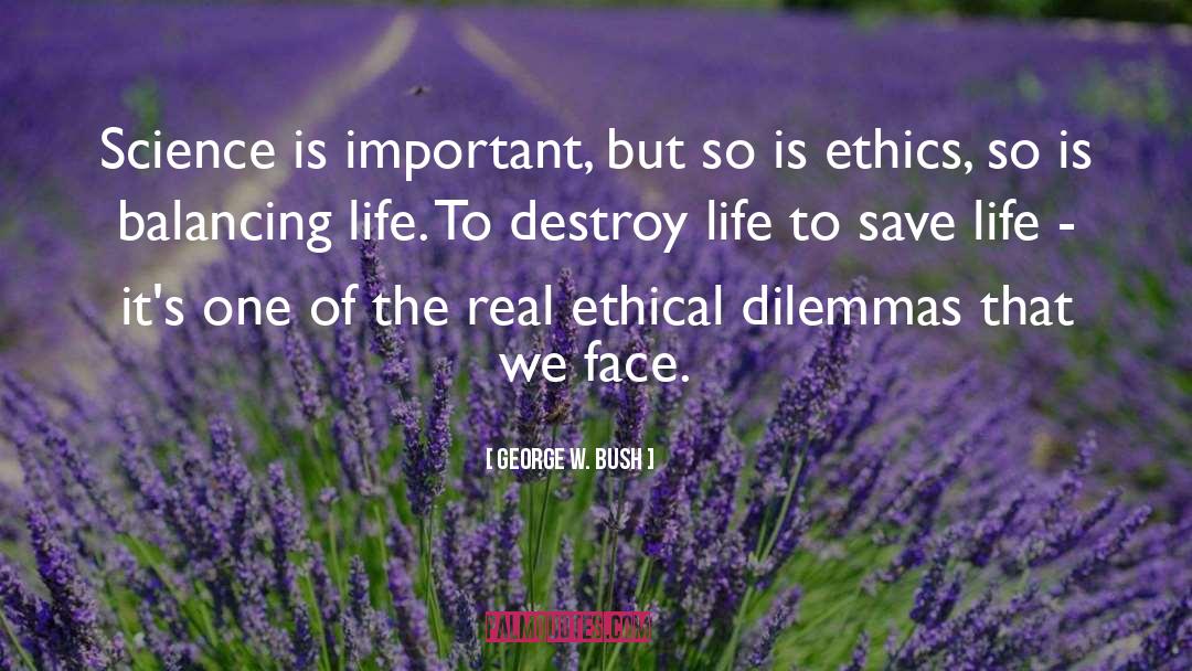 Ethical Dilemmas quotes by George W. Bush