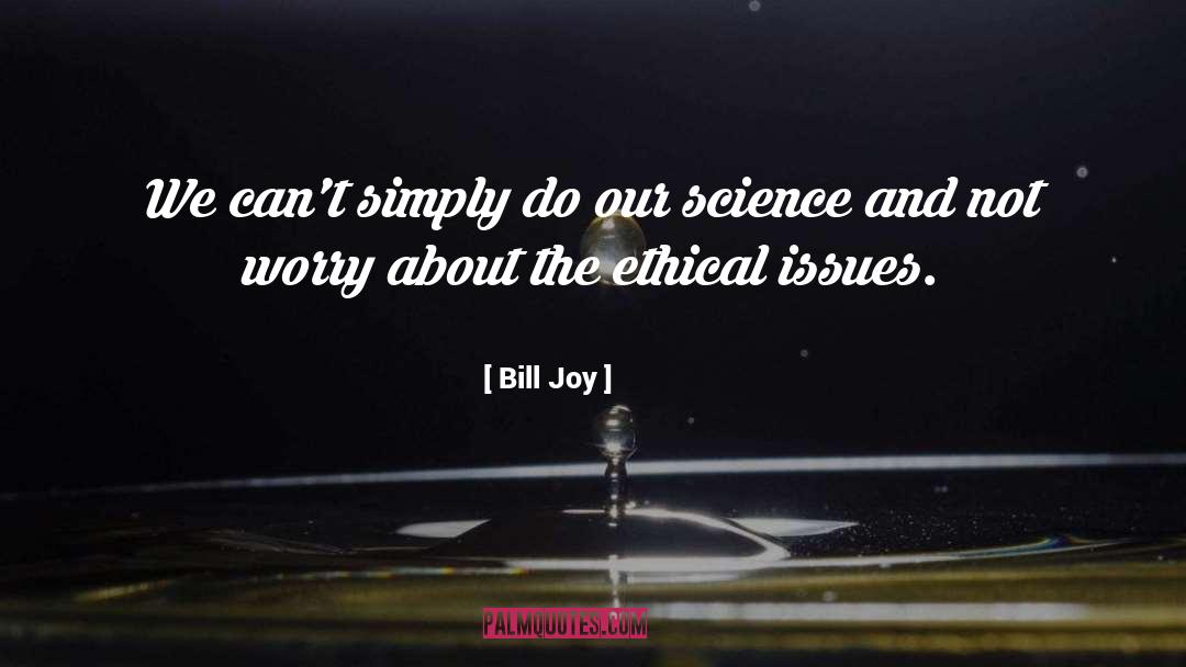 Ethical Issues quotes by Bill Joy