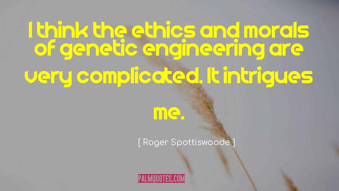 Ethics And Morals quotes by Roger Spottiswoode