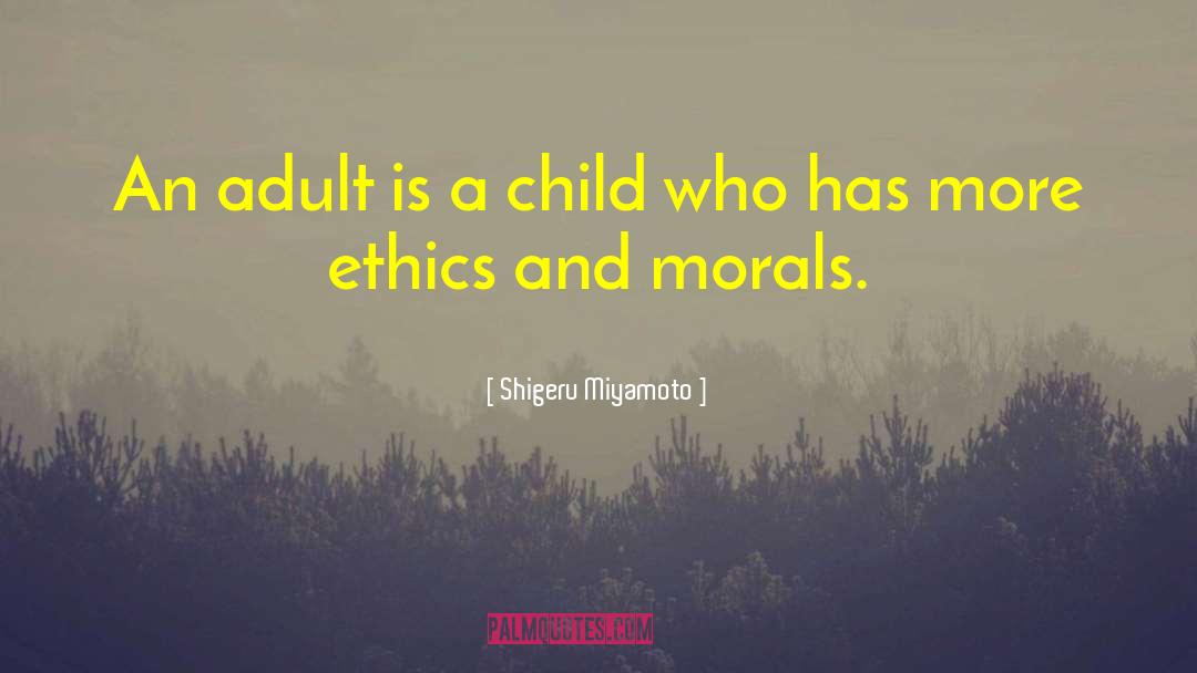 Ethics And Morals quotes by Shigeru Miyamoto