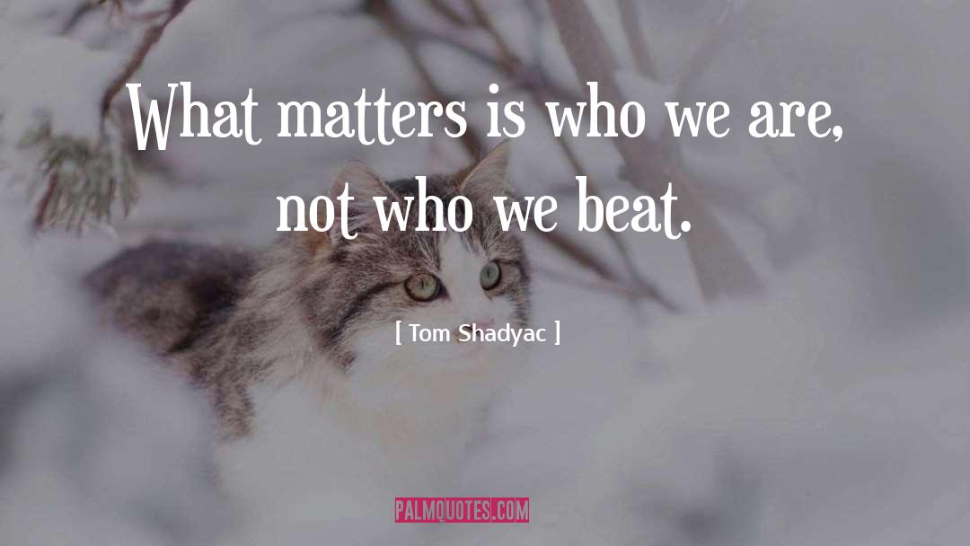 Ethics Matter quotes by Tom Shadyac