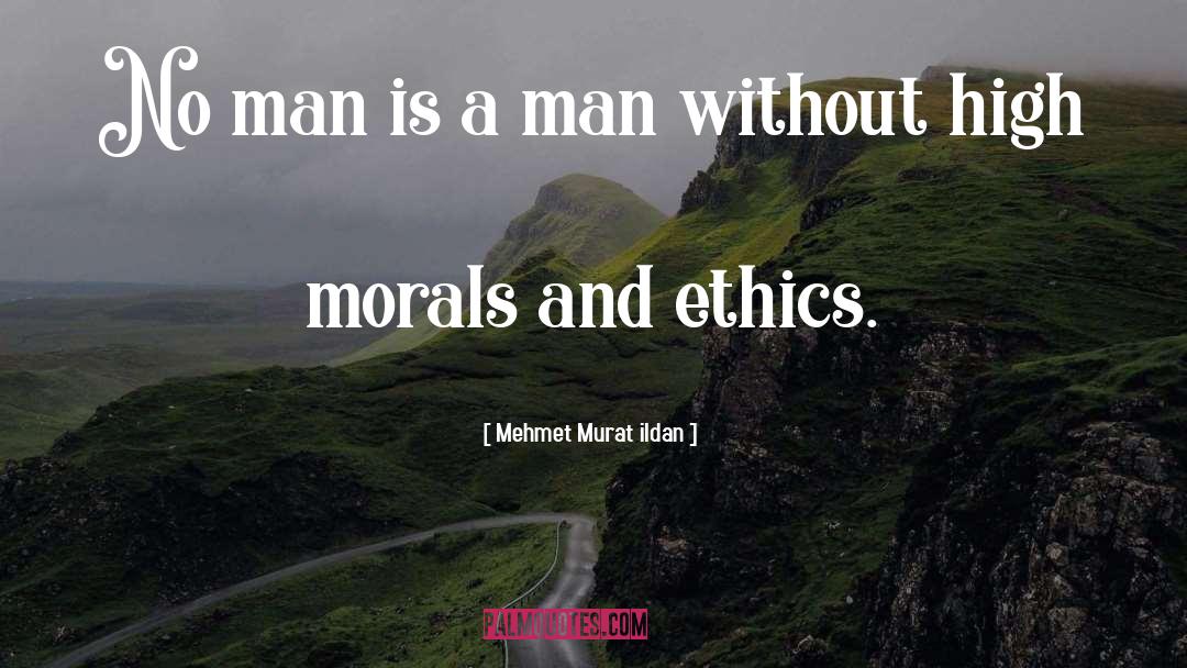 Ethics quotes by Mehmet Murat Ildan