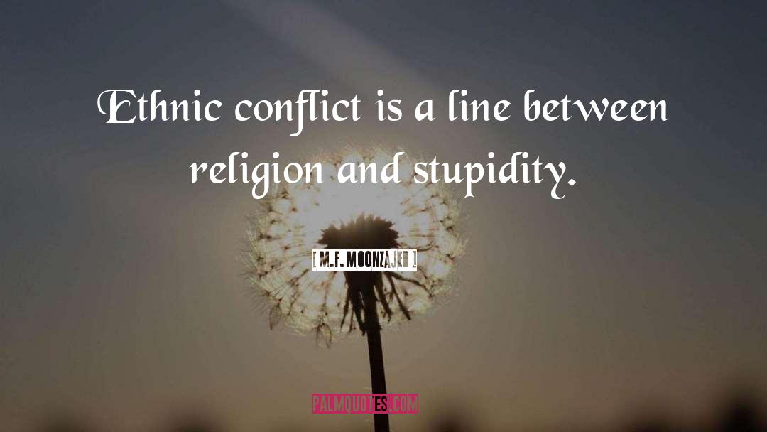 Ethnic Conflict quotes by M.F. Moonzajer