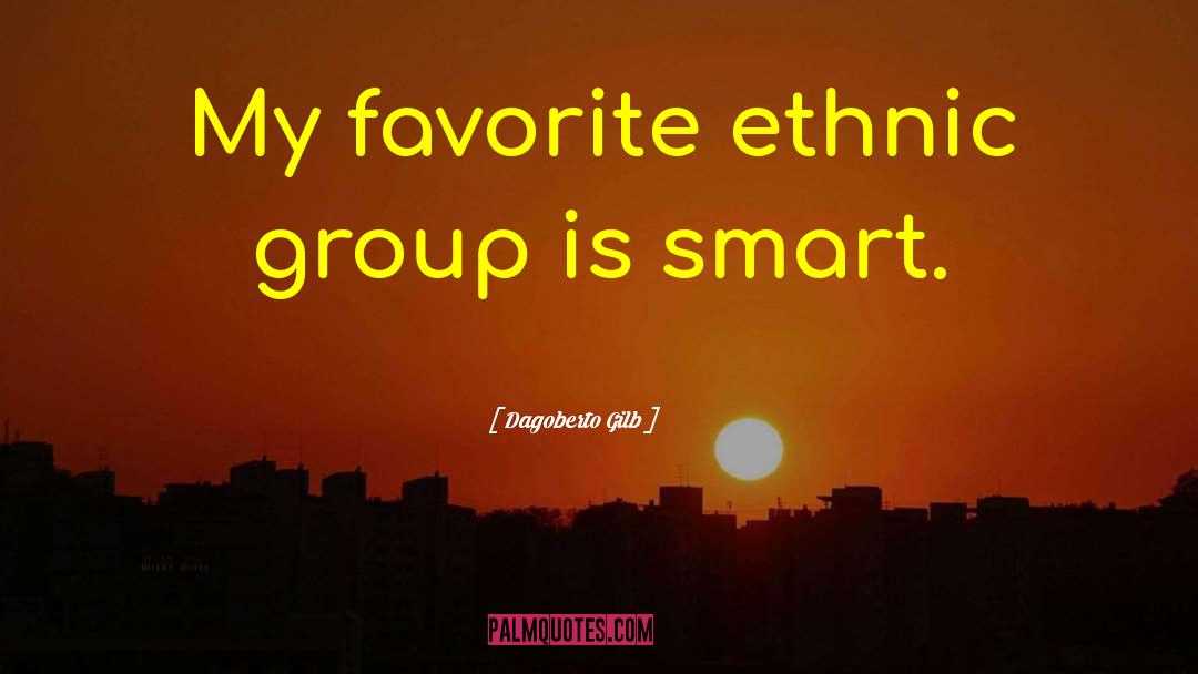 Ethnic Group quotes by Dagoberto Gilb