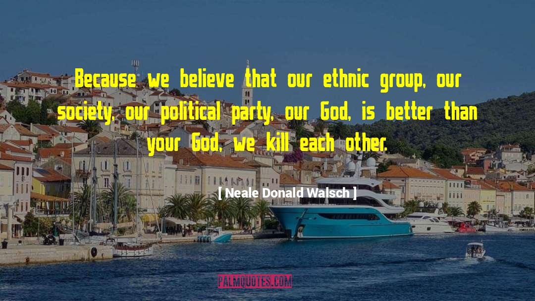 Ethnic Group quotes by Neale Donald Walsch