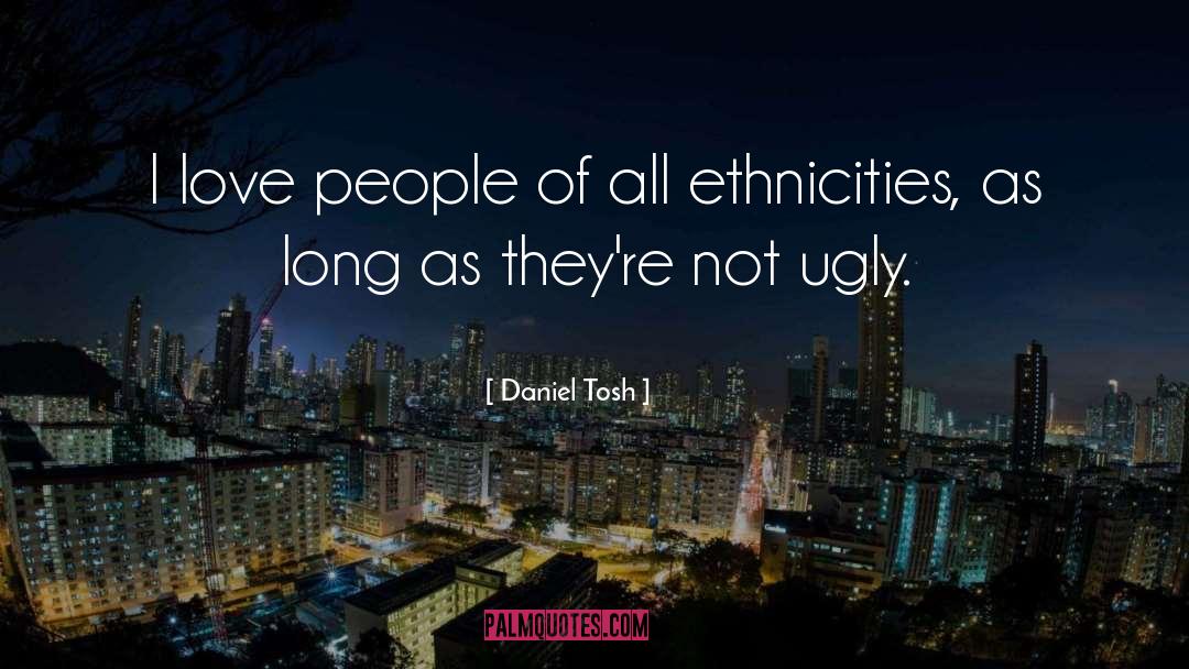 Ethnicity quotes by Daniel Tosh