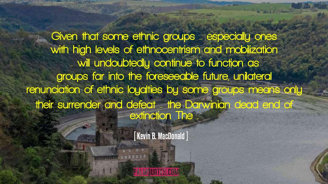 Ethnocentrism quotes by Kevin B. MacDonald