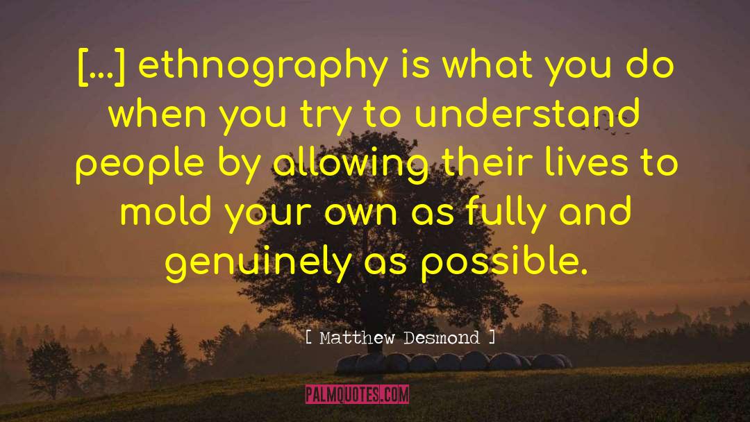 Ethnography quotes by Matthew Desmond