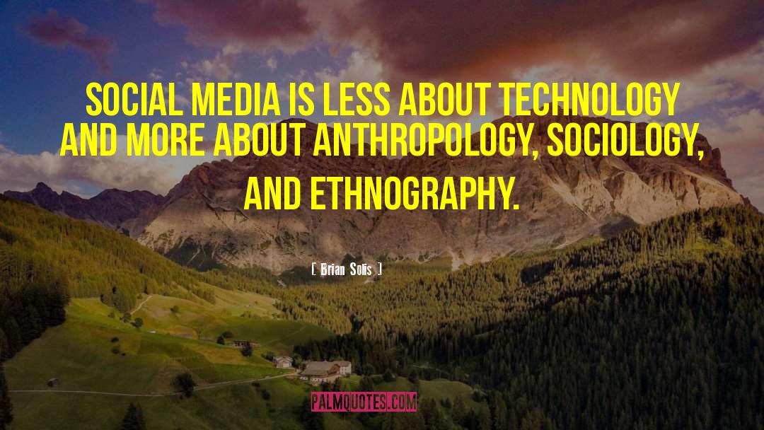 Ethnography quotes by Brian Solis