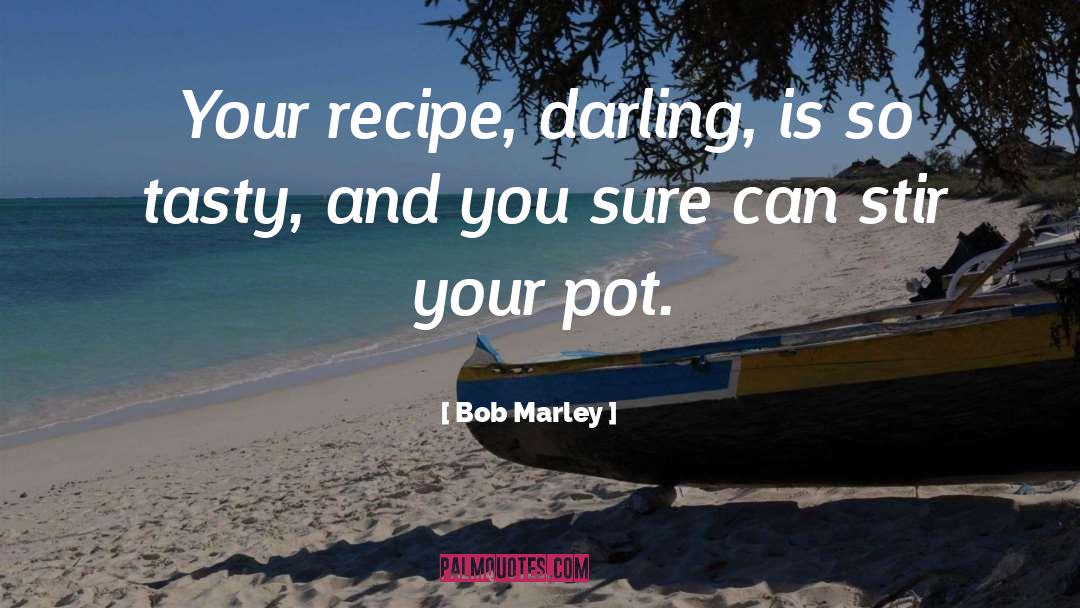 Etouffee Recipe quotes by Bob Marley