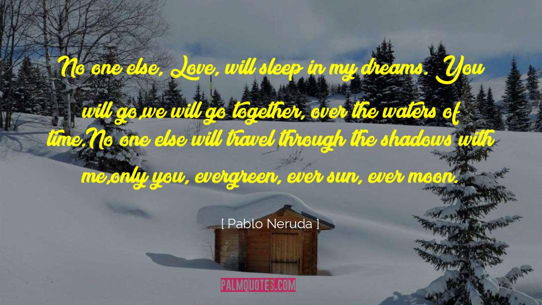 Etta Love Travel Time Nicholas quotes by Pablo Neruda