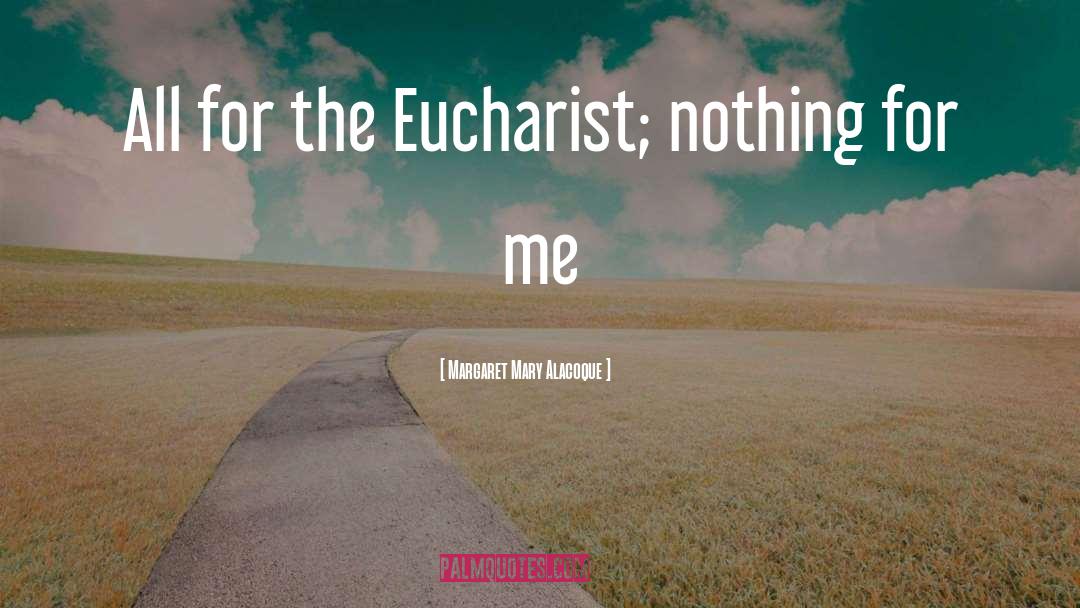 Eucharist quotes by Margaret Mary Alacoque