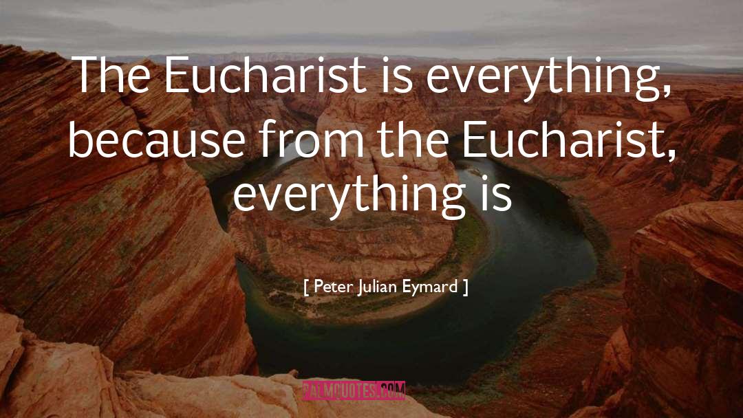 Eucharist quotes by Peter Julian Eymard