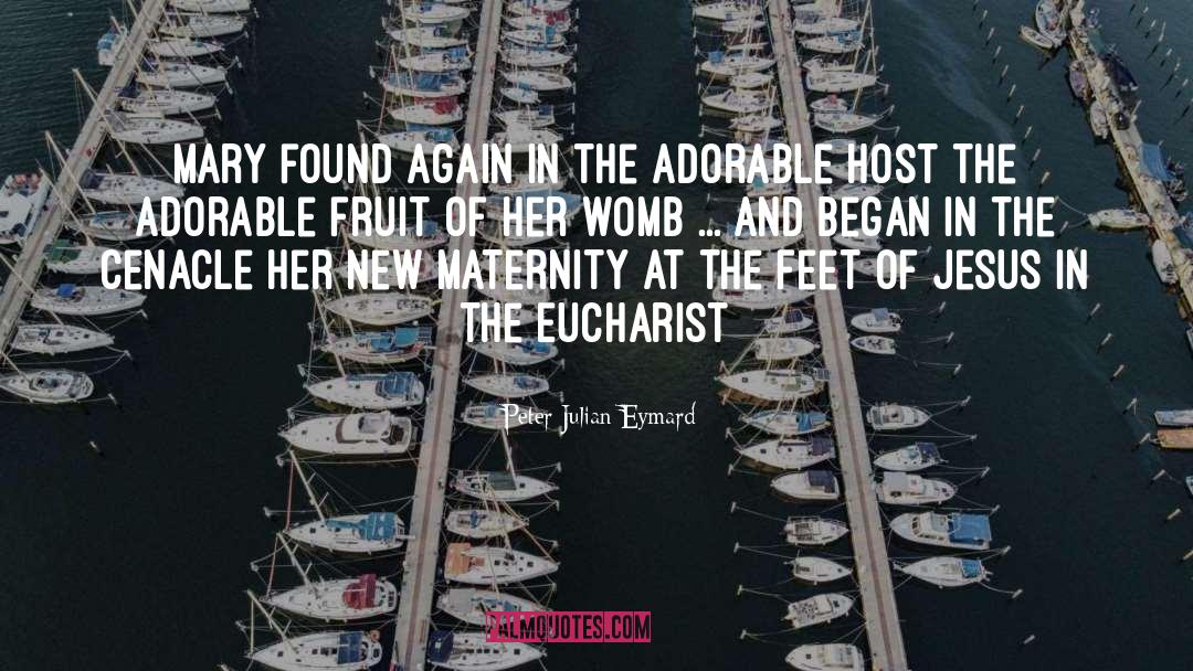 Eucharist quotes by Peter Julian Eymard