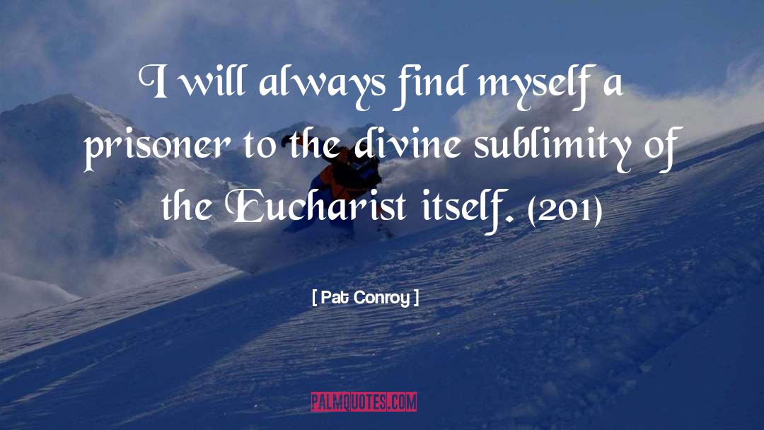 Eucharist quotes by Pat Conroy