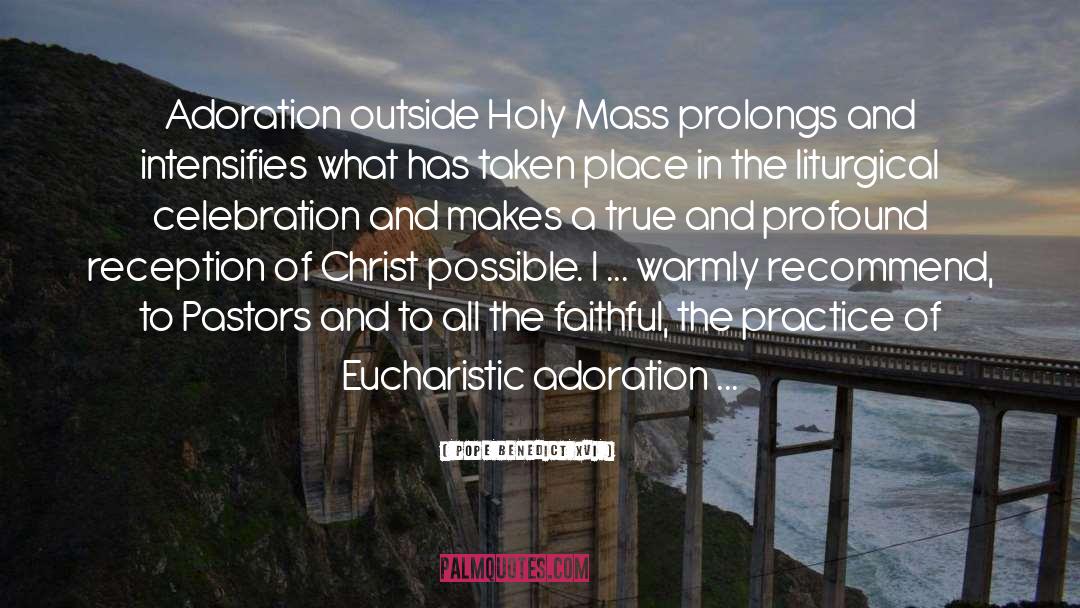 Eucharistic Adoration quotes by Pope Benedict XVI