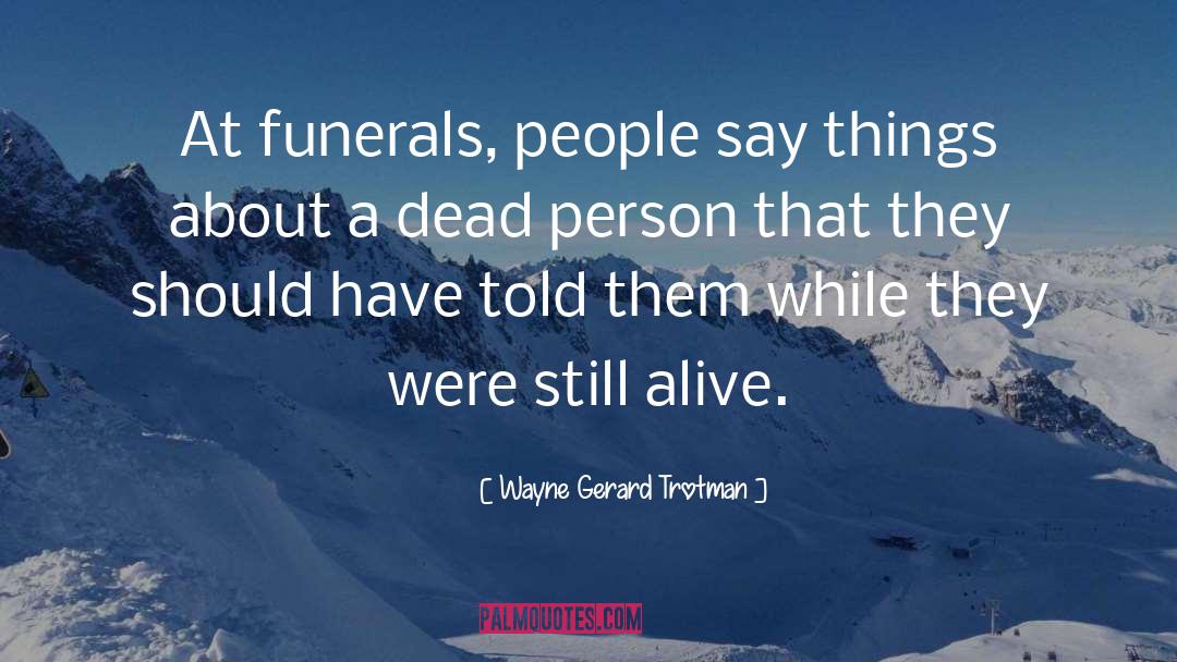 Eulogy quotes by Wayne Gerard Trotman