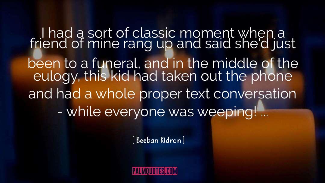 Eulogy quotes by Beeban Kidron