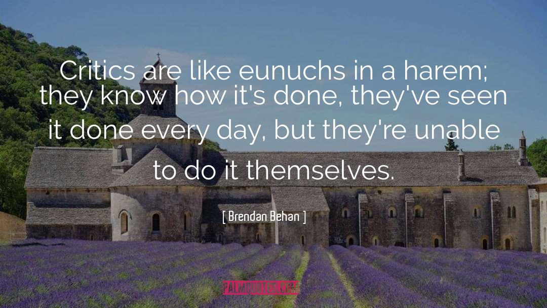 Eunuchs quotes by Brendan Behan