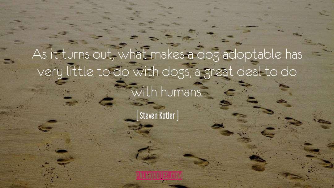 Euphemized Dogs quotes by Steven Kotler