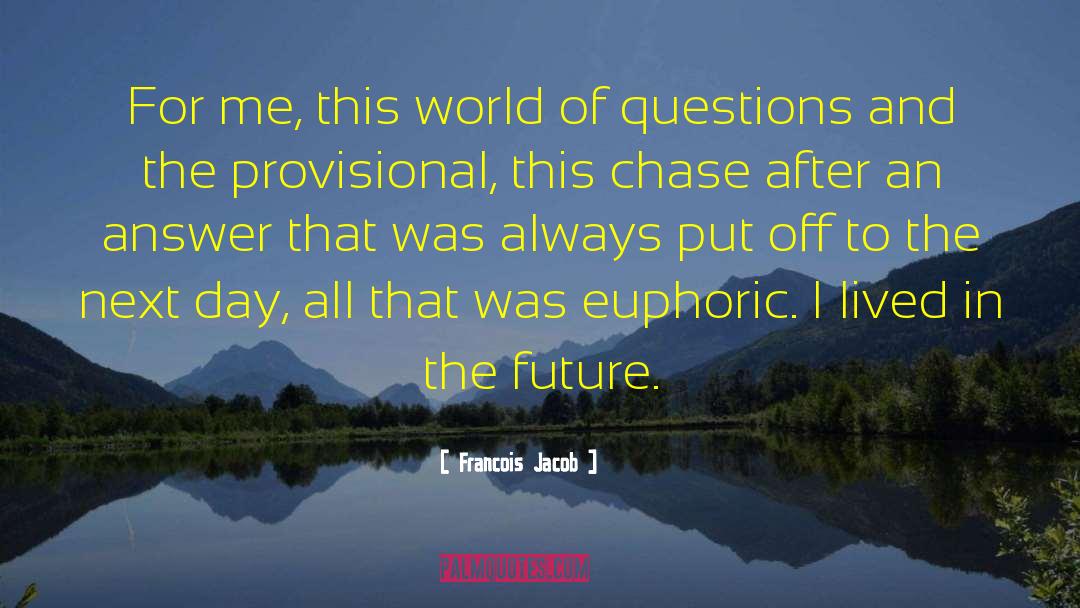 Euphoric quotes by Francois Jacob