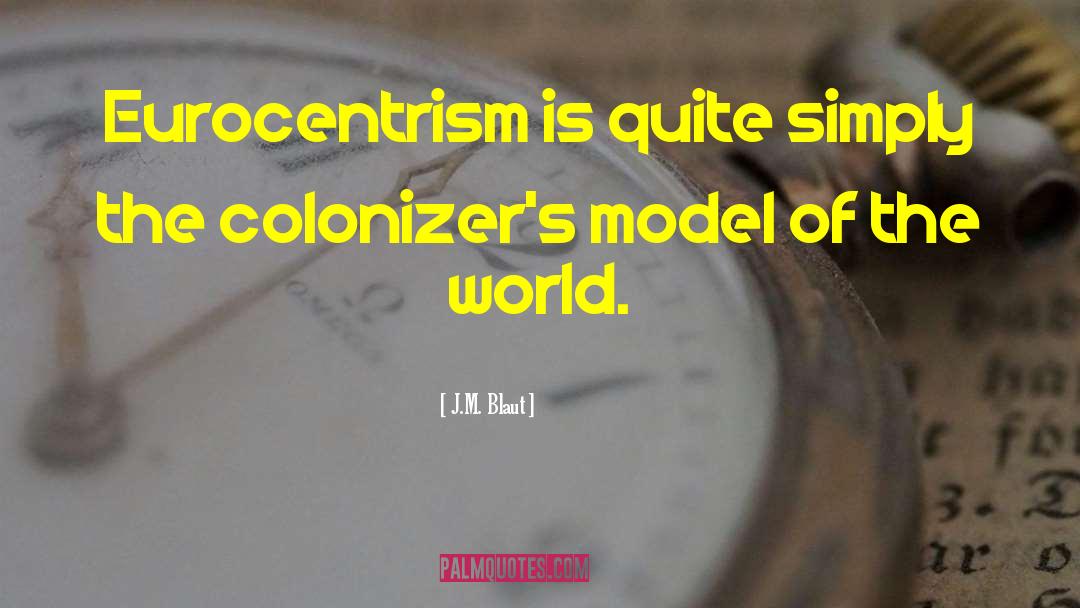 Eurocentrism quotes by J.M. Blaut