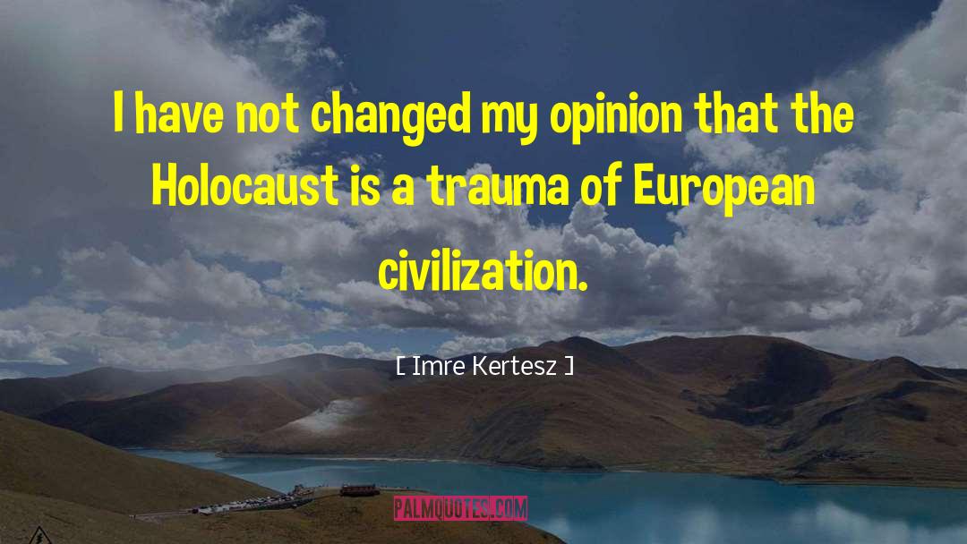 European Civilization quotes by Imre Kertesz