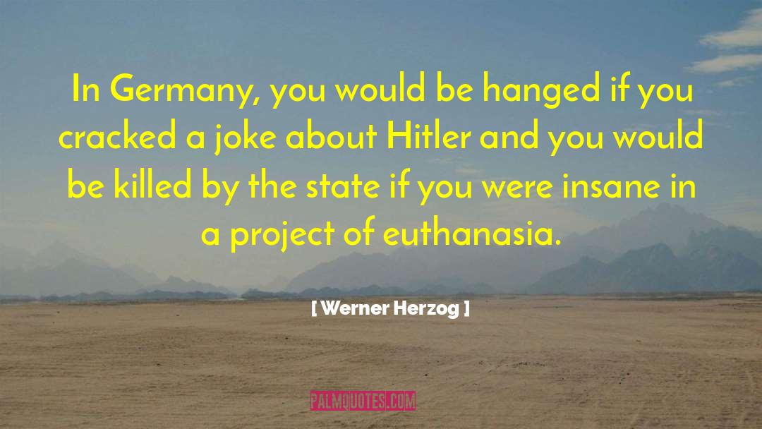 Euthanasia quotes by Werner Herzog