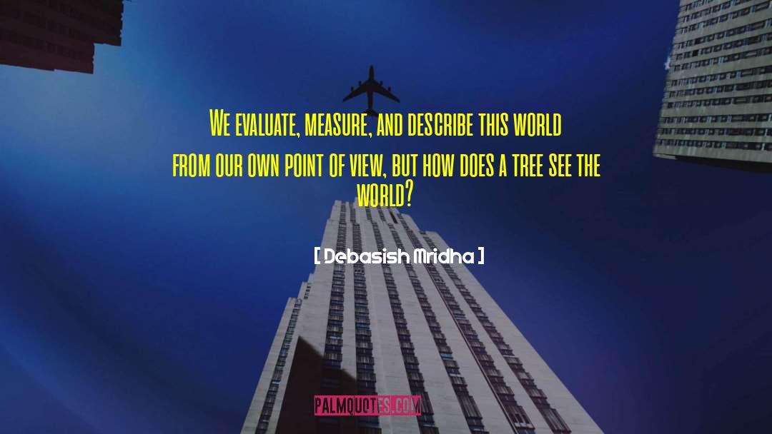 Evaluate The World quotes by Debasish Mridha