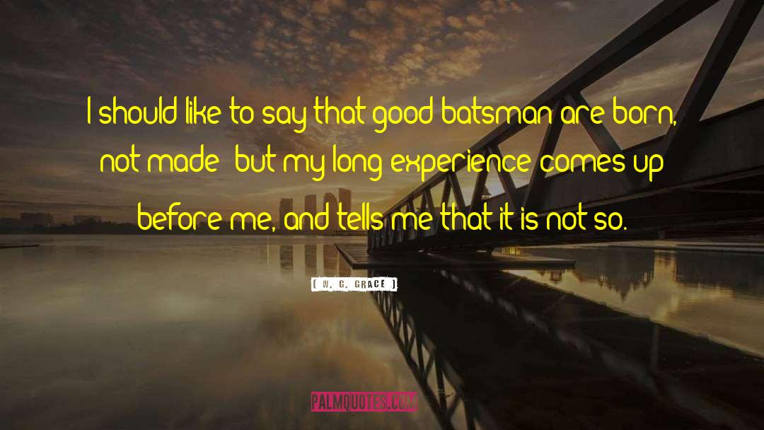 Evan Tells It Like It Is quotes by W. G. Grace