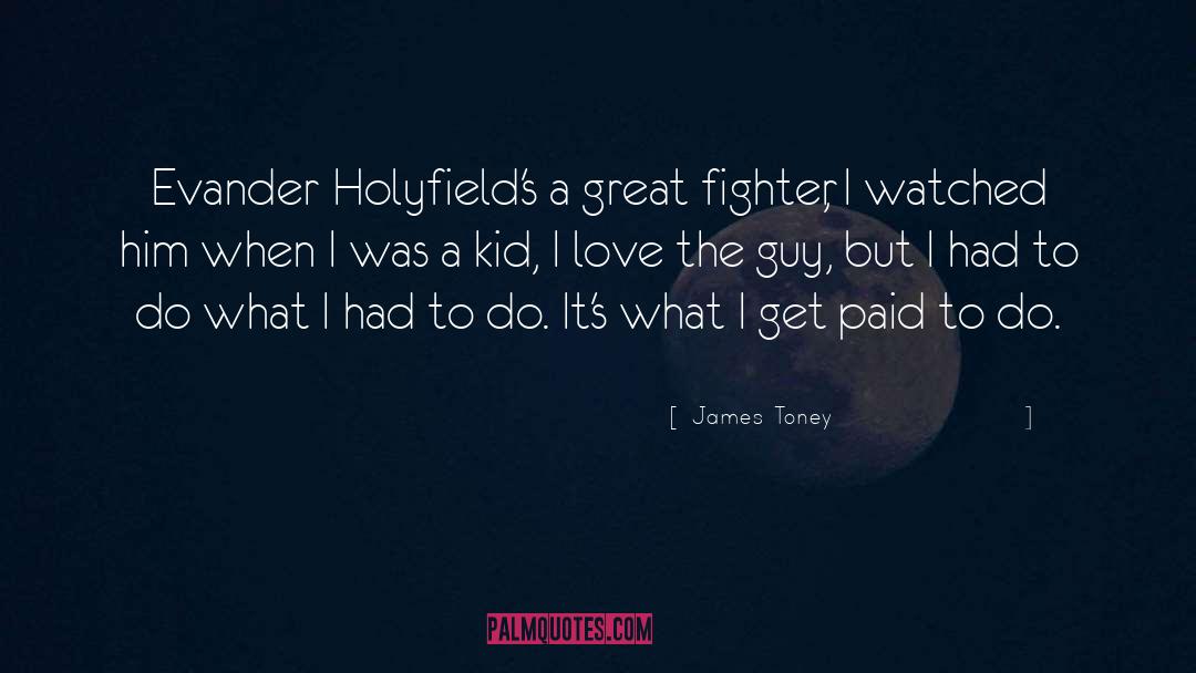 Evander Holyfield Quote quotes by James Toney