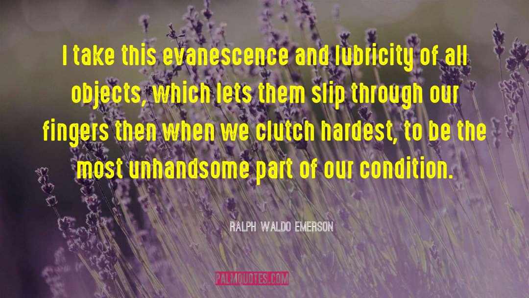 Evanescence quotes by Ralph Waldo Emerson