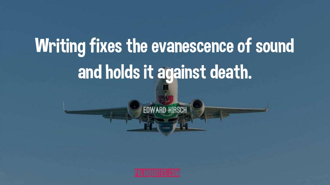 Evanescence quotes by Edward Hirsch