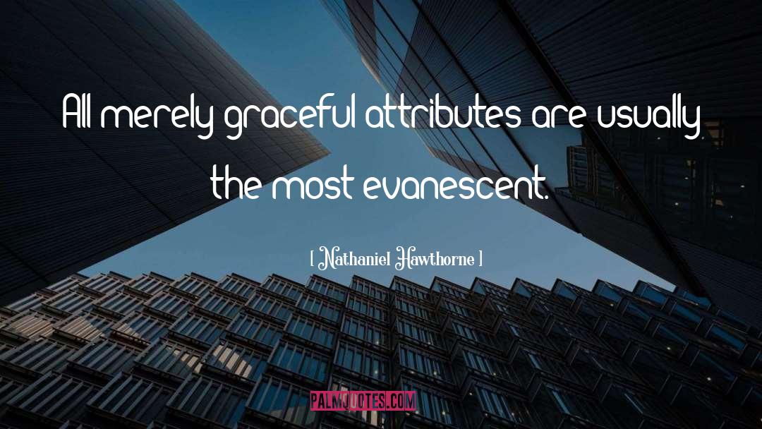 Evanescent quotes by Nathaniel Hawthorne