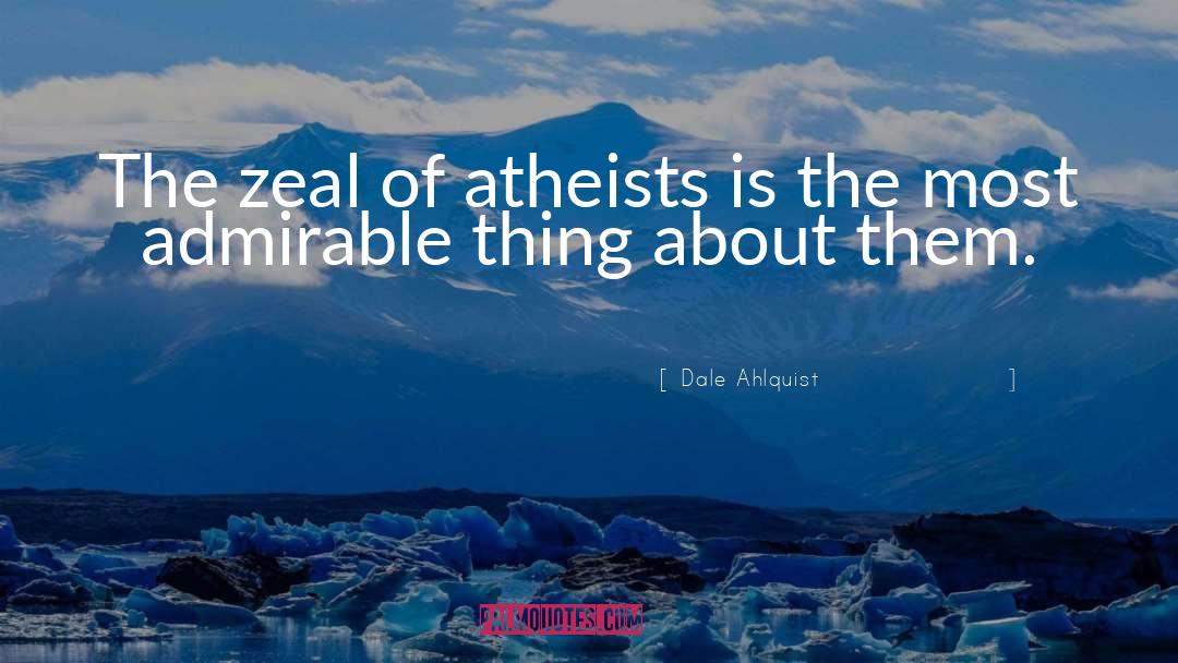 Evangelical Atheist quotes by Dale Ahlquist