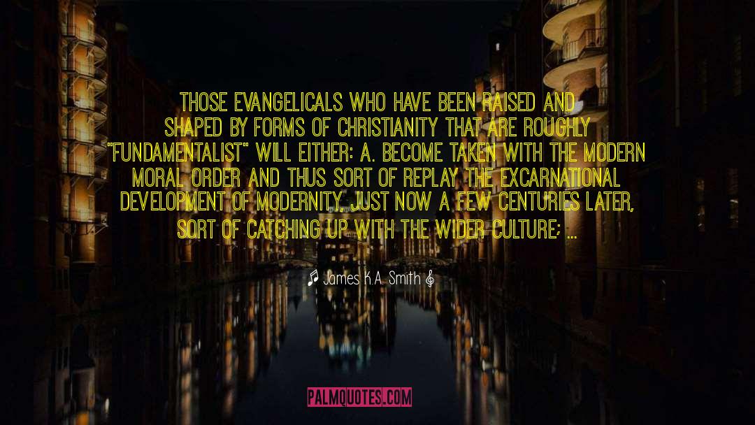 Evangelicalism quotes by James K.A. Smith