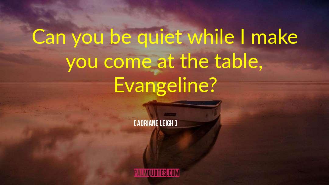 Evangeline quotes by Adriane Leigh