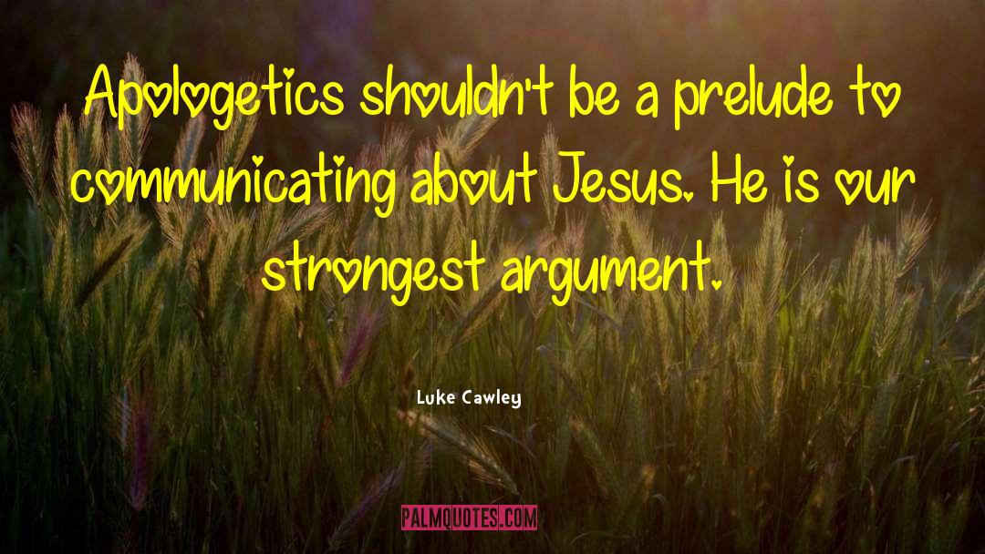 Evangelism Apologetics quotes by Luke Cawley