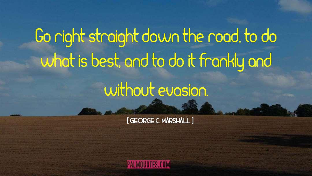 Evasion quotes by George C. Marshall