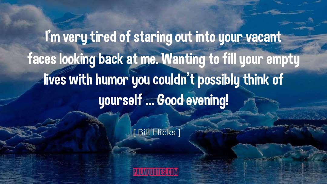 Evening Hues quotes by Bill Hicks