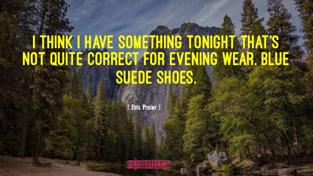 Evening Hues quotes by Elvis Presley