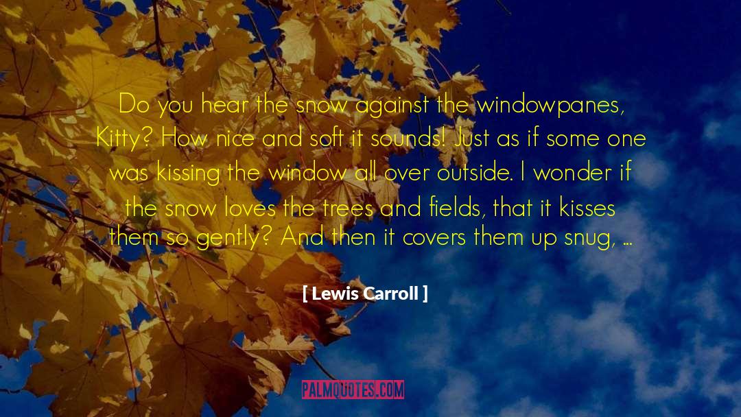 Evening Snow quotes by Lewis Carroll