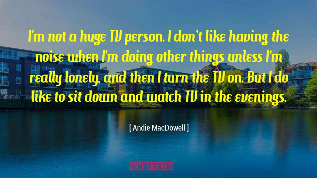 Evenings quotes by Andie MacDowell