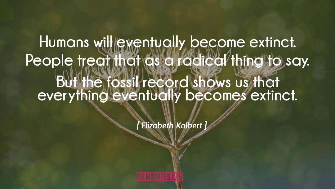 Eventually Become quotes by Elizabeth Kolbert