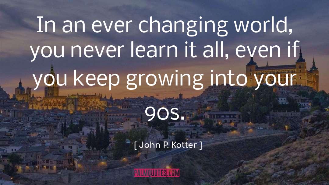 Ever Changing quotes by John P. Kotter