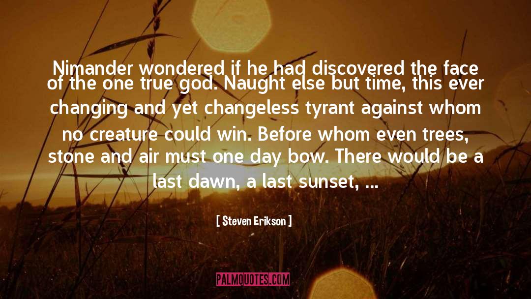 Ever Changing quotes by Steven Erikson
