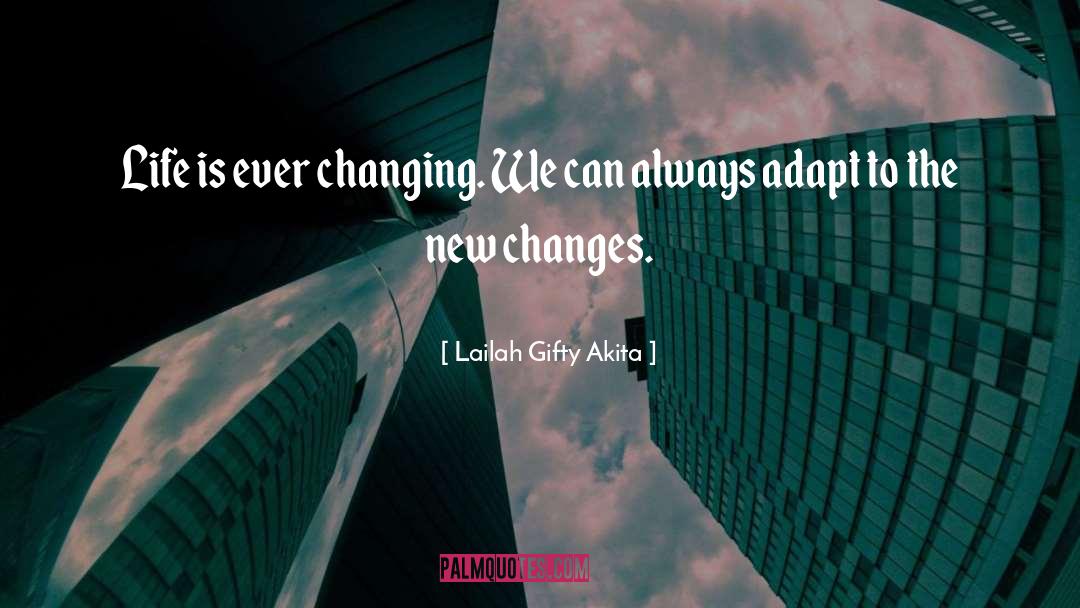 Ever Changing quotes by Lailah Gifty Akita