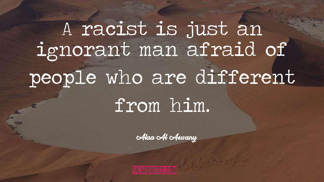 Everday Racism quotes by Alaa Al Aswany